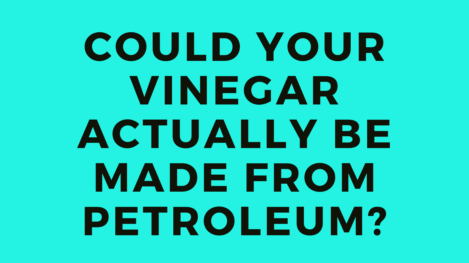 Could Your Vinegar Actually Be Made From Petroleum